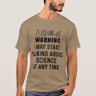 Funny Science GiftWarning I May Startalking About  T Shirt