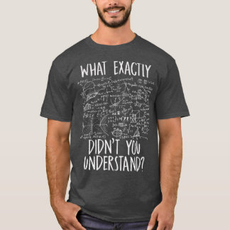 Funny Science Idea Physicist Math Physics 1 T Shirt