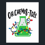 Funny Science Teacher Oh Chemistree Chemistry Chri Poster<br><div class="desc">Funny Science Teacher Oh Chemistree Chemistry jul jul</div>