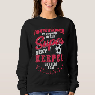 Funny Scoer Goalkeeper Quote Soccer Ball Keeper T Shirt