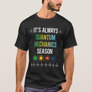 Funny Season Quantum Mechanics T Shirt
