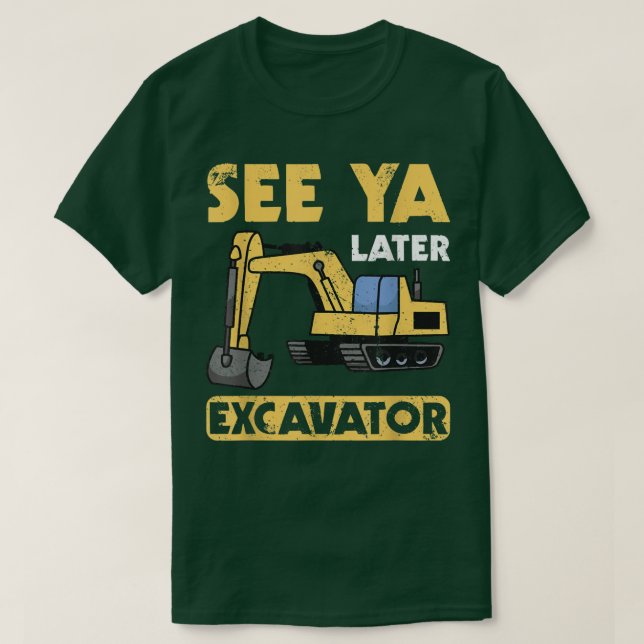 Funny See Ya Later Excavator I Digger I Constructi T Shirt (Design framsida)