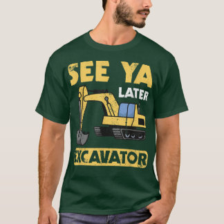Funny See Ya Later Excavator I Digger I Constructi T Shirt