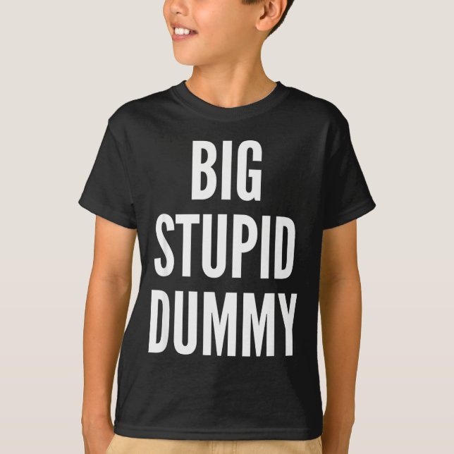 Funny Self Deprecating Quote Big Stud Dummy  T Shirt (Framsida)
