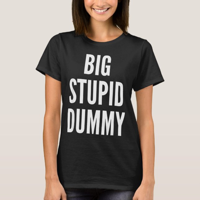 Funny Self Deprecating Quote Big Stud Dummy  T Shirt (Framsida)