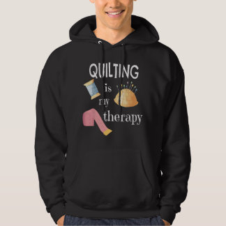 Funny Sewing Gift for Quilter Quilting is My Thera Hoodie