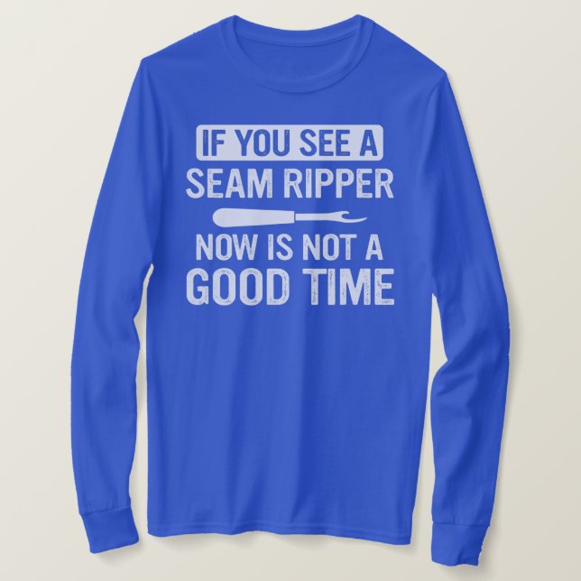 Funny Sewing If You See A Seam Ripper Now Is Not T Shirt (Design framsida)