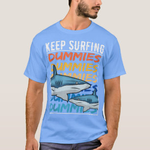 Funny Shark Quote Behålla Surfing Dummies surfer s T Shirt