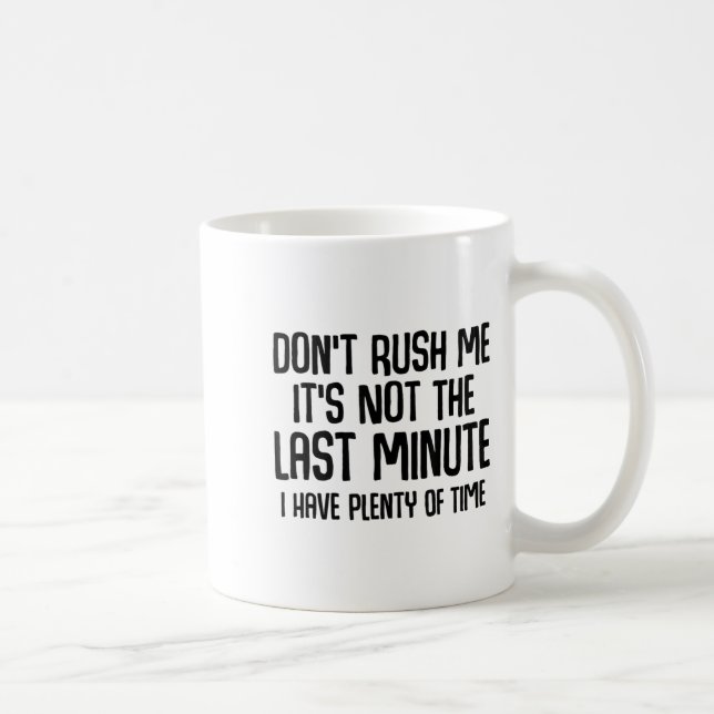 Funny Shirts About Being Late Don't Rush Me Funny  Kaffemugg (Höger)