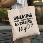 Funny Shopping-träning Tygkasse<br><div class="desc">Humous shoppingväska med det roliga uttrycket "svettning medan du handlar räknas som träning. höger?"</div>