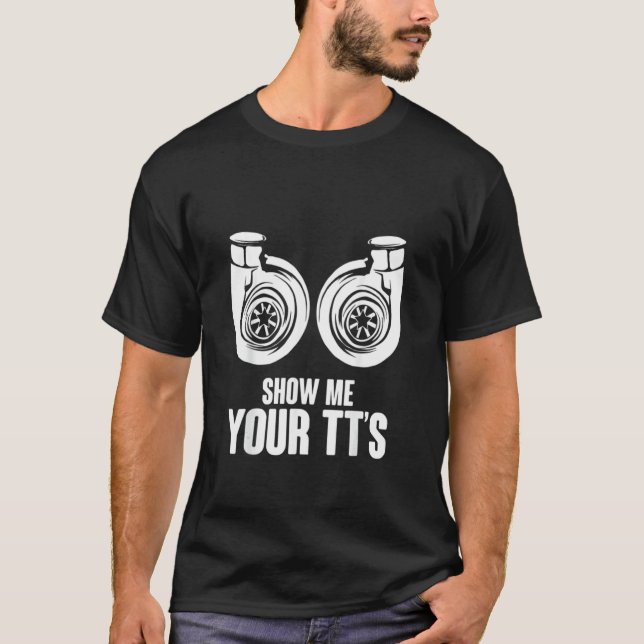 Funny Show Me Your TT's Twin Turbo Car Racing T Shirt (Framsida)
