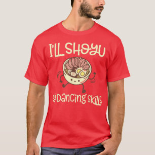 Funny Shoyu Ramen och Dancing - Ramen T Shirt