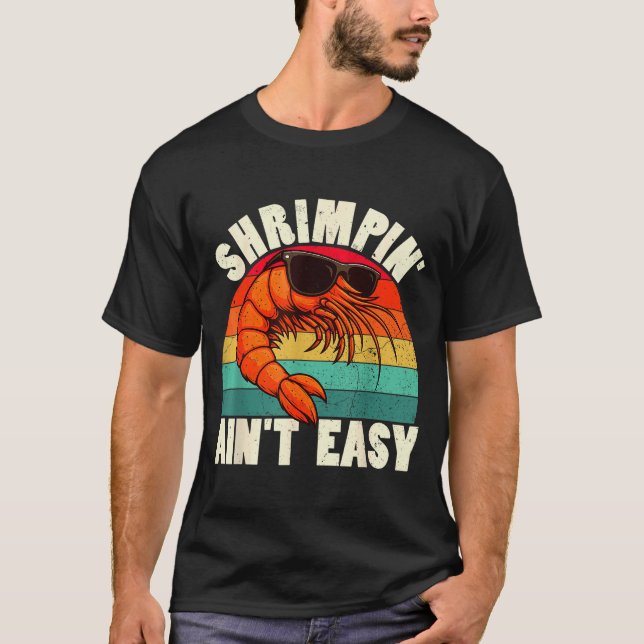 Funny Shrimn' Ain't Easy Shrimp Cool Fishing Fishe T Shirt (Framsida)