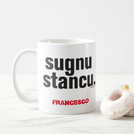 Funny Sicilian Say Sugnu Stancu Mugg