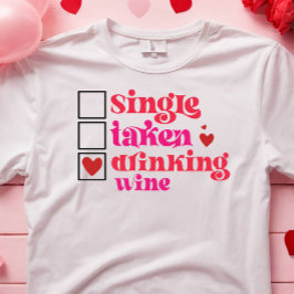 FUNNY SINGLE TAKEN DRINKING VIN ANTI ALLA HJÄRTANS T SHIRT