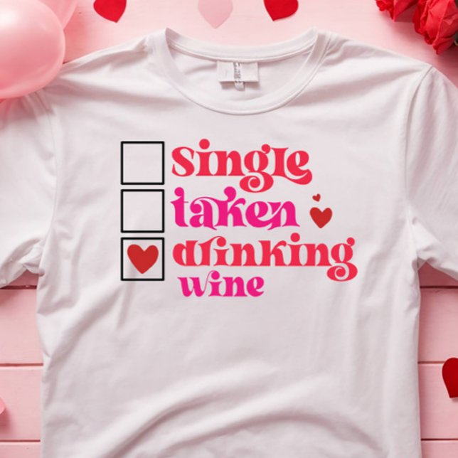 FUNNY SINGLE TAKEN DRINKING VIN ANTI ALLA HJÄRTANS T SHIRT (funny hilarious valentine t-shirt for single and wine lover)