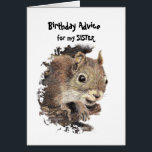 Funny SISTER Old Age Birthday Squirrel Advice Hälsningskort<br><div class="desc">Lustigt gammaldags födelsedag från ett Underbart ekorrekort för den speciella personen med en känsla av humor eller en som tycker om ekorrar,  djur,  vilda djur eller natur.</div>