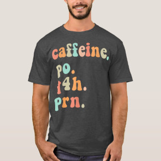 Funny sjuksköterska Retro Caffeine PO Q4H PRN Koff T Shirt