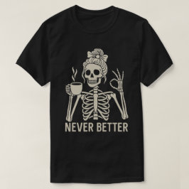 Funny Skeleton Coffee Älskare - aldrig bättre cita T Shirt