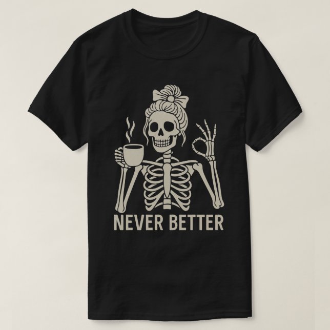 Funny Skeleton Coffee Älskare - aldrig bättre cita T Shirt (Design framsida)