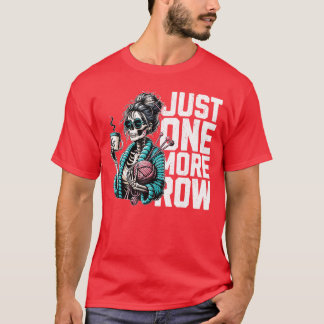 Funny Skeleton Crocheting Knitting Lover Just One  T Shirt