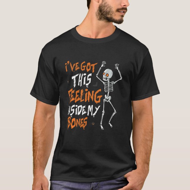 Funny Skeleton Dance I Ve Har Denna känsla inuti T Shirt (Framsida)