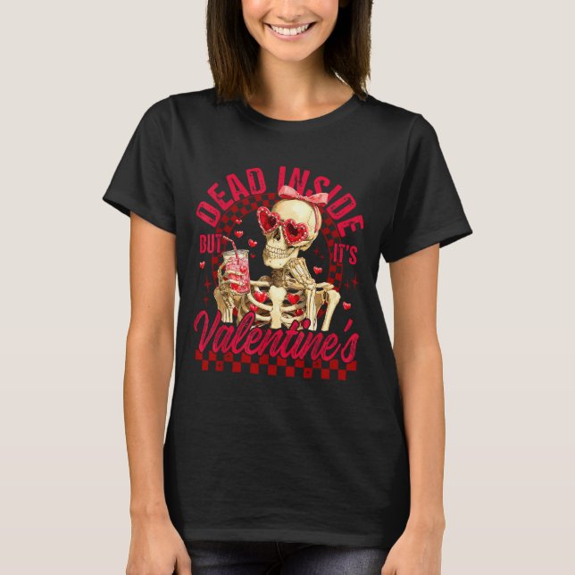 Funny Skeleton Dead Inside But It's Valentine's Da T Shirt (Framsida)