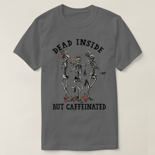 Funny Skeleton Drinking Coffee Dead Inside But Caf T Shirt (Design framsida)