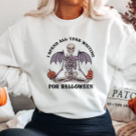Funny Skeleton Halloween T Shirt<br><div class="desc">Jag tillbringar hela året i väntan på Halloween-tröja</div>