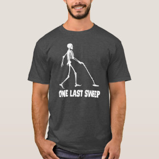 Funny Skeleton Metal Detecting One Last Sweep Over T Shirt