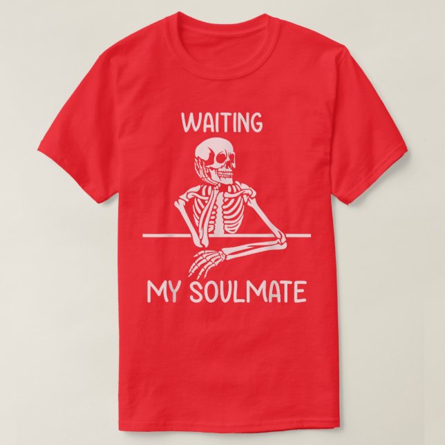 Funny Skeleton Valentine i väntan på min själsfrän T Shirt (Design framsida)