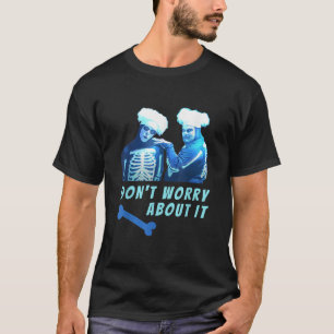 Funny Skeletons David Pumpkins Don t Worry Manar C Shirt