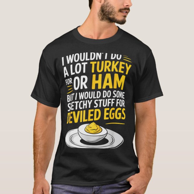 Funny Sketchy Stuff For Deviled Eggs Saying Food H T Shirt (Framsida)