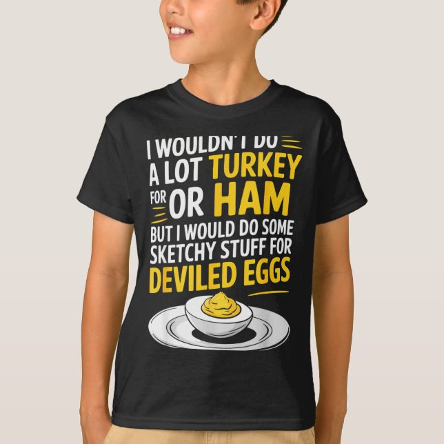 Funny Sketchy Stuff For Deviled Eggs Saying Food H T Shirt (Framsida)