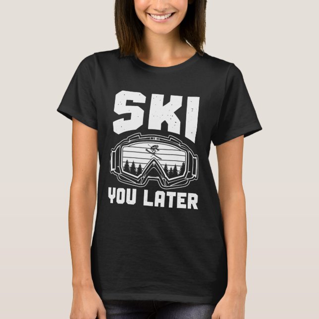Funny Ski Lover You Later Skiing Winter Skier  T Shirt (Framsida)