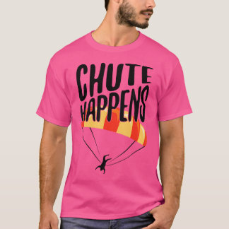 Funny Skydiver Chute Happens Skydiving T Shirt