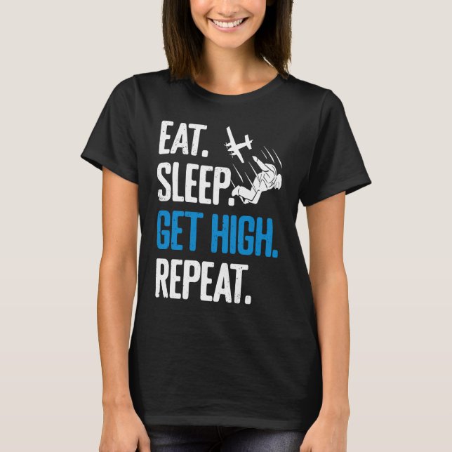 Funny Skydiving Eat-viloläge Få hög upprepa Skydiv T Shirt (Framsida)