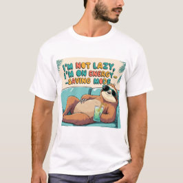 Funny Sloth: I'm Not Lazy, I'm on Energy-Saving Mo T Shirt