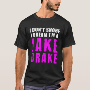 Funny Snoring Semi Lastbil Driver Jake Brake Rosa  T Shirt