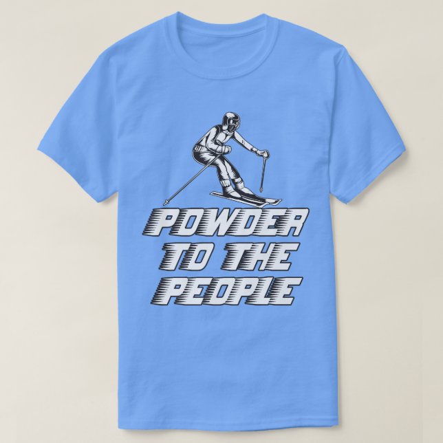 Funny Snowboard Powder To The People  T Shirt (Design framsida)