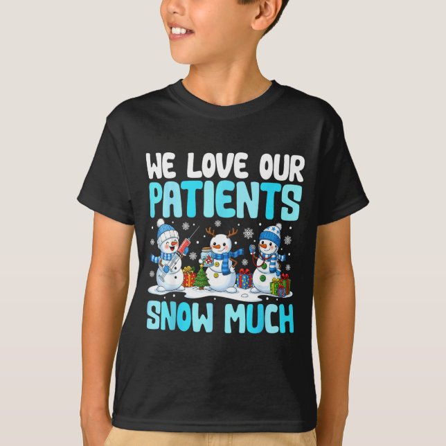 Funny Snowman Nurse We Love Our Patients Snow Much T Shirt (Framsida)