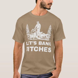 Funny Snowmobile Quote for Sled Riders Banging Dit T Shirt