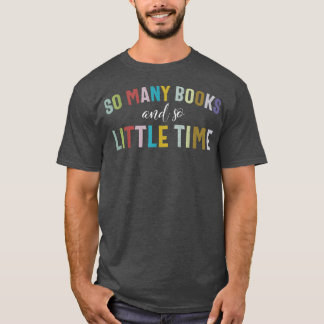 Funny So Many Books and Little Time Book Reader St T Shirt