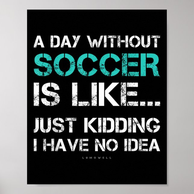 Funny Soccer Shirts. A Day Without Soccer Gift  Poster (Framsidan)