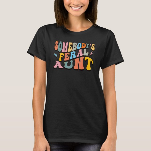 Funny Somebody's Feral Aunt Cool Groovy For Mom Mo T Shirt (Framsida)
