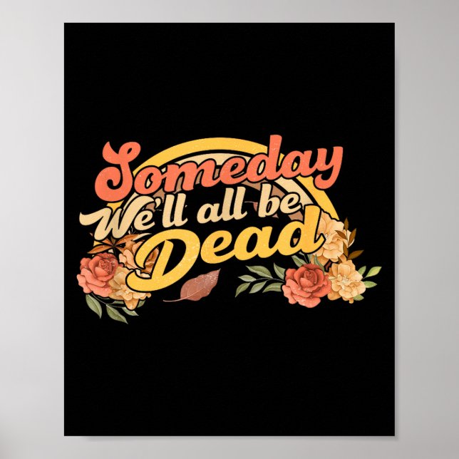 Funny Someday We'll All Be Dead Casual Graphic For Poster (Framsidan)