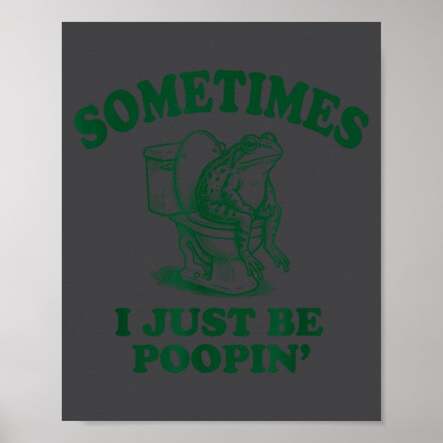 Funny Sometimes I Just Frog Poopin Poster (Framsidan)