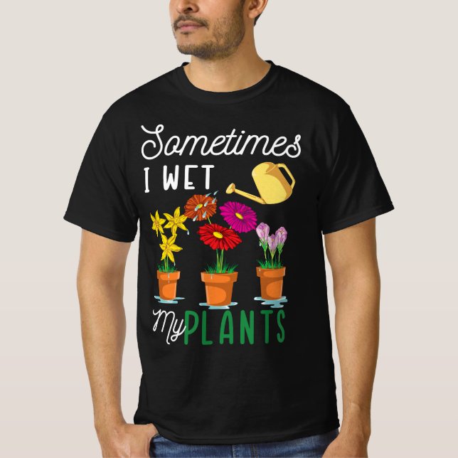 Funny Sometimes I Wet My Plants Tee Watering Garde (Framsida)