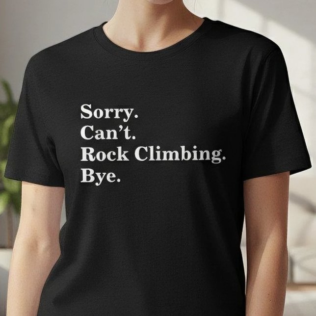 Funny Sorry Can't Rock Climbing Bye T Shirt (Skapare uppladdad)