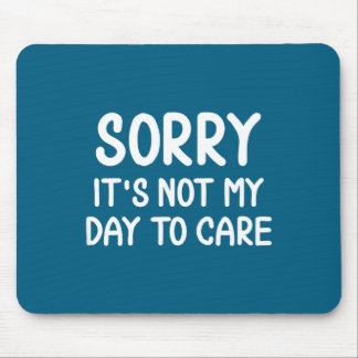 Funny, Sorry It's Not My Day To Care . Sarcastic J Musmatta